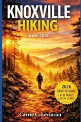 KNOXVILLE HIKING Guide 2026 - Carrie C Levinson - 9798195511418