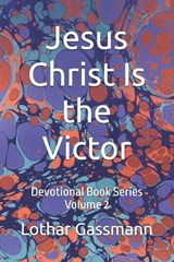 Jesus Christ Is the Victor - Lothar Gassmann - 9798195533625