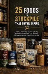 25 Foods to Stockpile That Never Expire - Ryan Taylor - 9798195549602