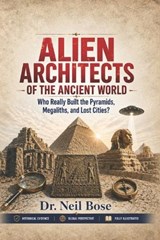 Alien Architects of the Ancient World - Neil Bose - 9798195553517