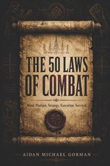 The 50 Laws of Combat: A Fighter's Manual for Strategy, Discipline, and Survival - Aidan Michael Gorman - 9798195560614