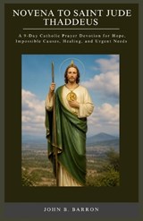 Novena to Saint Jude Thaddeus - John B Barron - 9798195579623