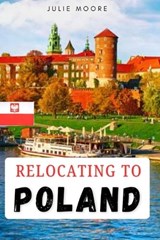 Relocating to Poland - Julie Moore - 9798195581633
