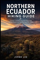 Northern Ecuador Hiking Guide - Jembe Lee - 9798195597320