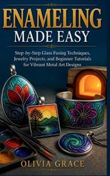 Enameling Made Easy - Olivia Grace - 9798195608125