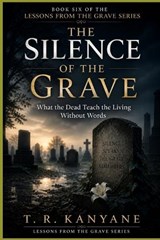 The Silence of the Grave - T R Kanyane - 9798195640538