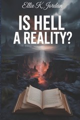Is Hell a Reality? - Ellie K Jordan - 9798195651985