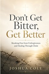 Don't Get Bitter, Get Better - Joshua Cole - 9798195680299