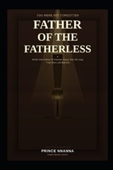 Father of the Fatherless - Prince Nnanna - 9798195693596