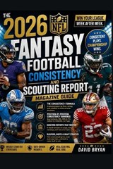 The 2026 NFL Fantasy Football Consistency And Scouting Report Magazine Guide - David Bryan - 9798195707644