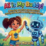 Ai is My Buddy! - Jem Maracle - 9798195717643