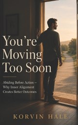 You're Moving Too Soon - Korvin Hale - 9798195724078