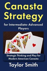 Canasta Strategy for Intermediate-Advanced Players - Taylor Smith - 9798195735456
