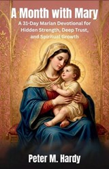 A Month with Mary - Peter M Hardy - 9798195746919