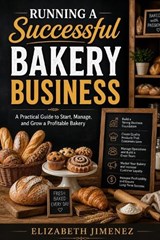 Running a Successful Bakery Business - Elizabeth Jimenez - 9798195758134