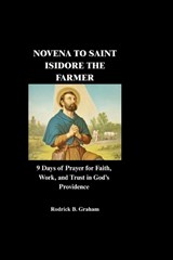 Novena to Saint Isidore the Farmer - Rodrick B Graham - 9798195790486