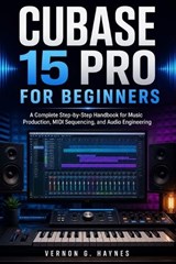 Cubase 15 Pro for Beginners - Vernon G Haynes - 9798195814694