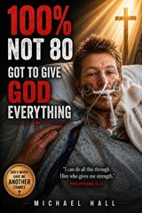 100%, Not 80% - Michael S Hall - 9798195821173