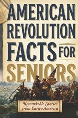 American Revolution Facts for Seniors - Ethan Calloway Reed - 9798195829315