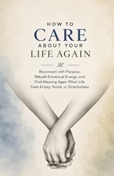 How to Care About Your Life Again - Ryan Taylor - 9798195830595