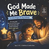 God made me brave. A little prayer for big feelings. - Stephanie Joy - 9798195831714