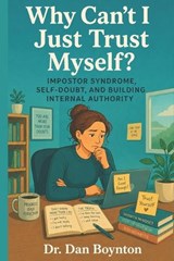 Why Can't I Just Trust Myself? - Dan Boynton - 9798195833923