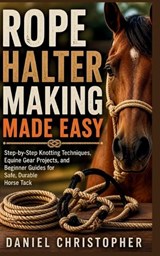 Rope Halter Making Made Easy - Daniel Christopher - 9798195841010