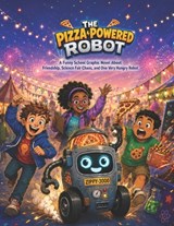 The Pizza Powered Robot: A Funny School Graphic Novel for Kids About Friendship, Science Fair Chaos, and One Very Hungry Robot - Deep - 9798195856953