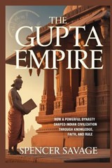The Gupta Empire - Spencer Savage - 9798195861902
