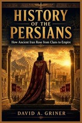 History of the Persians - David A Griner - 9798195884642