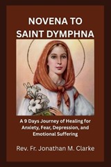 Novena to Saint Dymphna - Jonathan M Clarke - 9798195890285