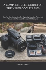 A Complete User Guide for the Nikon Coolpix P950 - Hiroko Emiko - 9798195895174