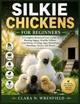 Silkie Chickens for Beginners - Clara N Wrenfield - 9798195897994