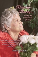 Raising Mumzy...Along the Alzheimer's Journey - Janee Walters - 9798195905903