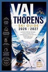 Val Thorens Ski Guide 2026/2027 - Daniel K Sutton - 9798195929862