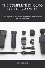 The Complete Dji Osmo Pocket 3 Manual - Hiroko Emiko - 9798195935528