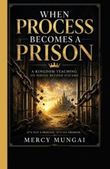 When Process Becomes a Prison - Mercy Mungai ; Dawson Publishers - 9798195935634