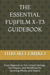 The Essential Fujifilm X-T3 Guidebook - Hiroko Emiko - 9798195937645