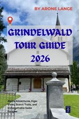Grindelwald Tour Guide 2026 - Arone Lange - 9798195948511