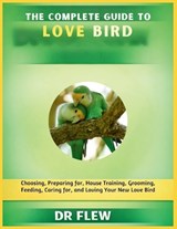 The Complete Guide to Love Bird - Flew - 9798195973155