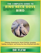 The Complete Guide to Ring Neck Dove Bird - Flew - 9798195985028