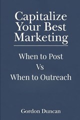 When to Post Vs When to Outreach - Gordon Duncan - 9798195996406