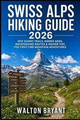 Swiss Alps Hiking Guide 2026 - Walton Bryant - 9798196008696