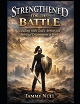 Strengthened for the Battle - Tammy L Null - 9798196014468