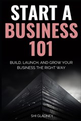 Start a Business 101 - Shi Gladney - 9798196026379