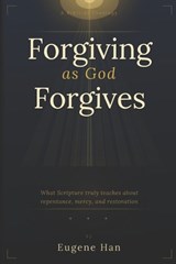 Forgiving As God Forgives - Eugene Han - 9798196047626
