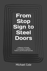 From Stop Sign to Steel Doors - Michael Cole - 9798196050367