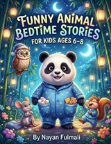 Funny Animal Bedtime Stories for Kids Ages 6-8 - Nayan Fulmali - 9798196060076