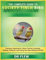 The Complete Guide to Society Finch Bird - Flew - 9798196076534