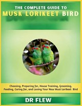 The Complete Guide to Musk Lorikeet Bird - Flew - 9798196078927